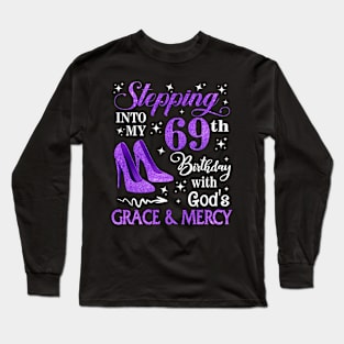 Stepping Into My 69th Birthday With God's Grace & Mercy Bday Long Sleeve T-Shirt